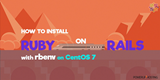 Įdiekite „Ruby on Rails“ su „Rbenv“ „CentOS 7“.