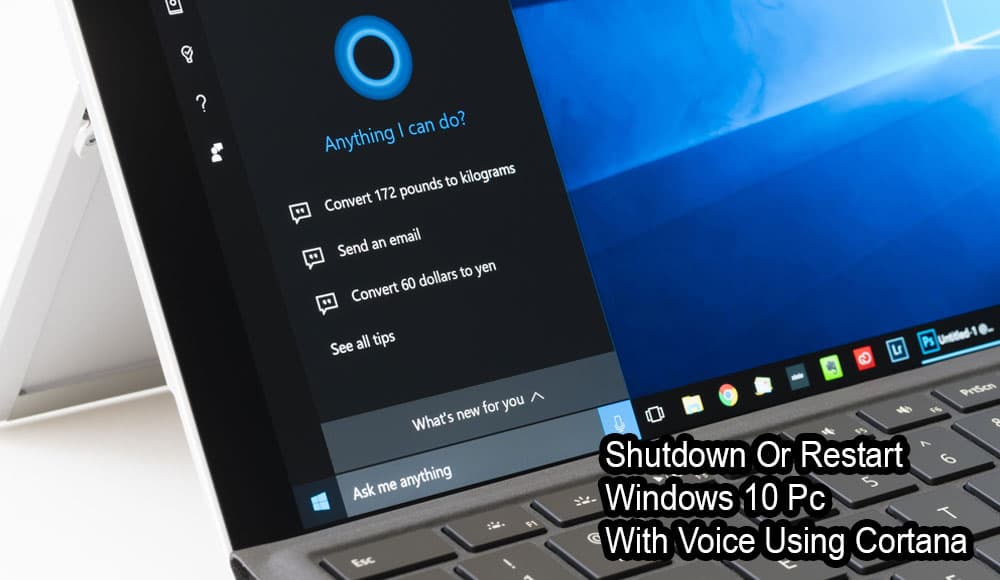 Πώς να τερματίσετε ή να επανεκκινήσετε τον υπολογιστή Windows 10 με φωνή χρησιμοποιώντας την Cortana