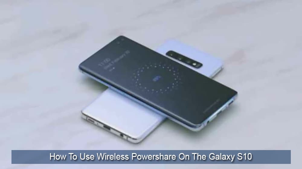 Πώς να χρησιμοποιήσετε το Wireless Powershare στο Galaxy S10